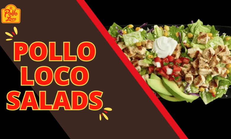 Pollo Loco Salads